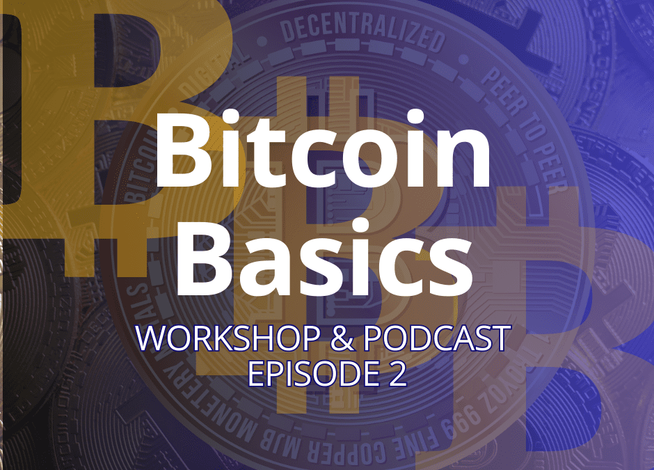 Bitcoin Basics Workshop and Podcast